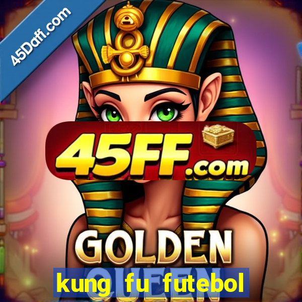 kung fu futebol clube online